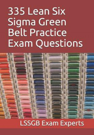 Книга 335 Lean Six Sigma Green Belt Practice Exam Questions Lssgb Exam Experts