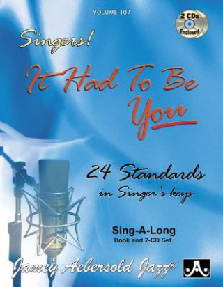 Carte Jamey Aebersold Jazz -- Singers! -- It Had to Be You, Vol 107: 24 Standards in Singer's Keys, Book & 2 CDs Jamey Aebersold