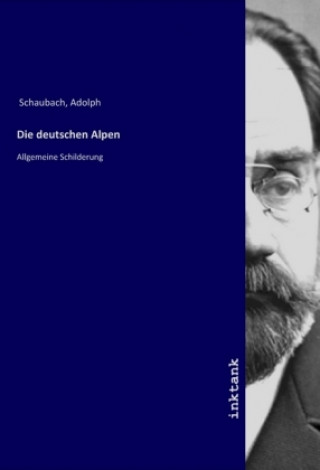 Kniha Die deutschen Alpen Adolph Schaubach
