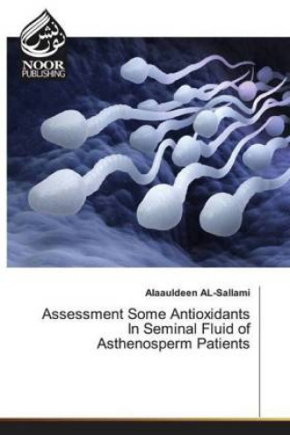 Kniha Assessment Some Antioxidants In Seminal Fluid of Asthenosperm Patients Alaauldeen AL-Sallami