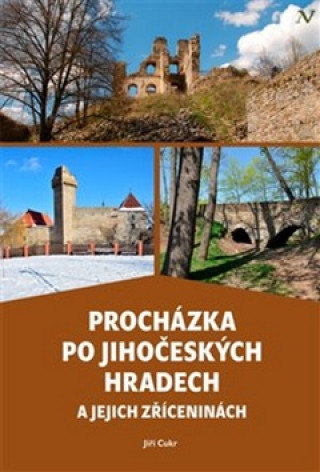 Nyomtatványok Procházka po jihočeských hradech a jejich zříceninách Jiří Cukr