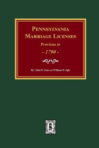 Carte Pennsylvania Marriage Licenses Previous to 1790 John B. Linn