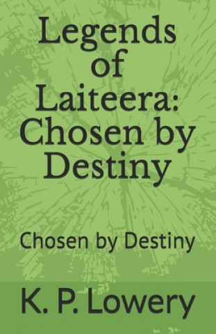 Carte Legends of Laiteera: Chosen by Destiny K P Lowery