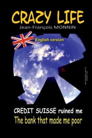 Book Crazy Life: Credit Suisse ruined me Jean-Francois Monnin