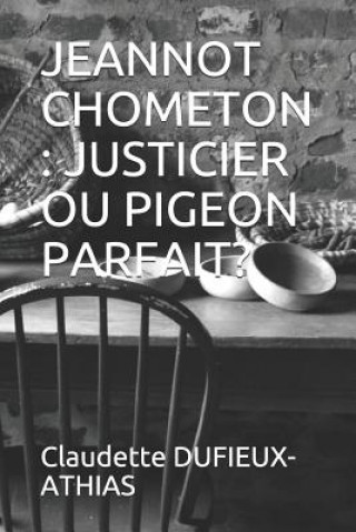 Kniha Jeannot Chometon: Justicier Ou Pigeon Parfait? Claudette Dufieux-Athias