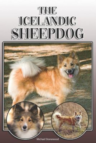 Книга The Icelandic Sheepdog: A Complete and Comprehensive Owners Guide To: Buying, Owning, Health, Grooming, Training, Obedience, Understanding and Michael Stonewood