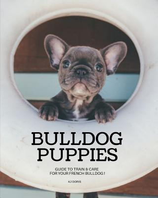 Carte Bulldog Puppies: Guide to train & care for your french bulldog Kj Doris