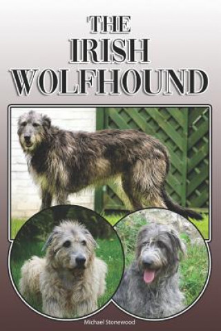 Książka The Irish Wolfhound: A Complete and Comprehensive Owners Guide To: Buying, Owning, Health, Grooming, Training, Obedience, Understanding and Michael Stonewood