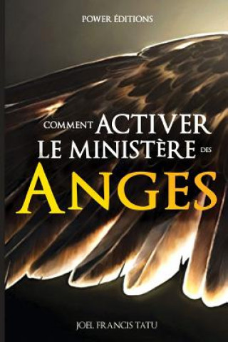 Книга Comment Activer Le Ministere Des Anges Joel Francis Tatu