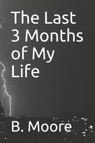 Könyv The Last 3 Months of My Life B Moore
