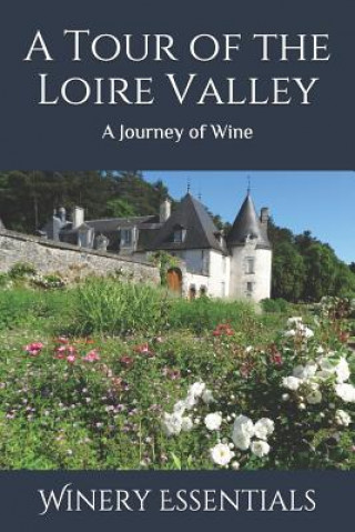 Könyv A Tour of the Loire Valley: A Journey of Wine Winery Essentials