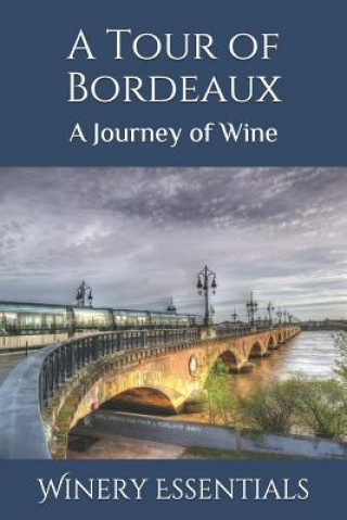 Kniha A Tour of Bordeaux: A Journey of Wine Winery Essentials