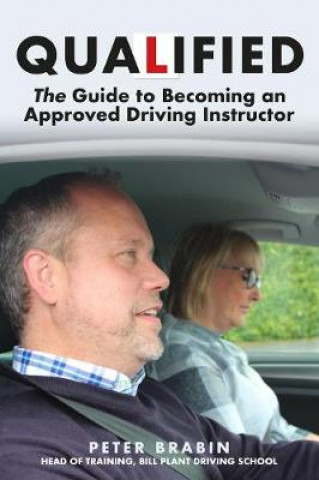 Knjiga Qualified: The Guide to Becoming an Approved Driving Instructor Peter Brabin
