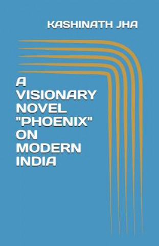 Buch A Visionary Novel "phoenix" on Modern India Seema Jha