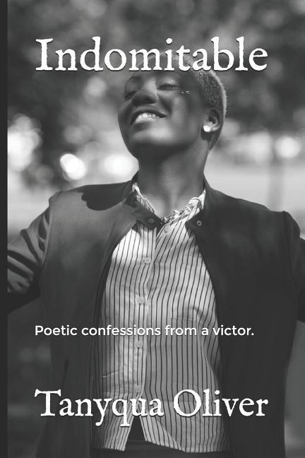 Kniha Indomitable: Poetic confessions from a victor. Tanyqua Oliver