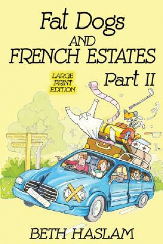 Kniha Fat Dogs and French Estates, Part 2 (Large Print) Beth Haslam