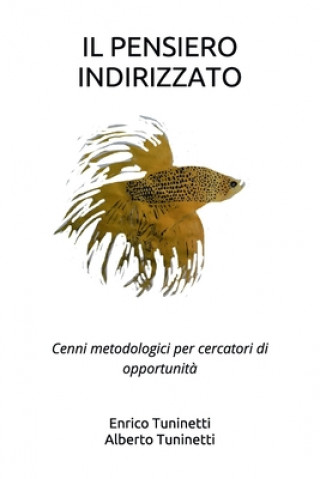 Książka Il Pensiero Indirizzato: Cenni metodologici per cercatori di opportunit? Alberto Tuninetti