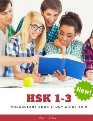 Könyv HSK 1-3 Vocabulary Book Study Guide 2019: Practice new standard course for HSK test preparation Level 1,2,3 exam. Full 600 vocab flashcards with simpl Zhen Li Xue