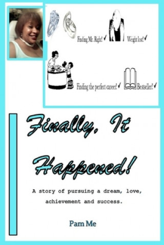 Книга Finally, It Happened!: A story of pursuing a dream, love, achievement and success. Pam Me