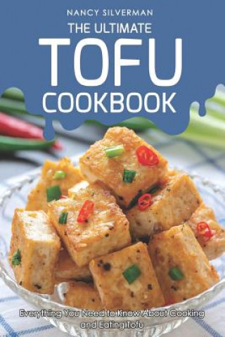 Buch The Ultimate Tofu Cookbook: Everything You Need to Know about Cooking and Eating Tofu Nancy Silverman