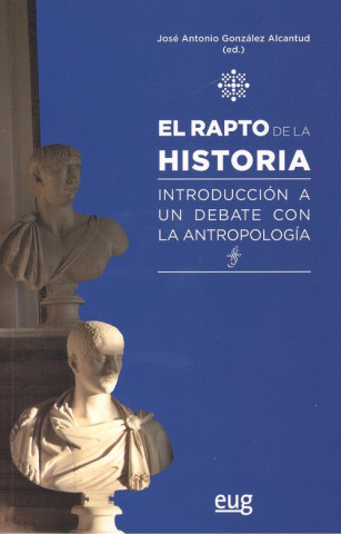Книга EL RAPTO DE LA HISTORIA JOSE ANTONIO GONZALEZ ALCANTUD
