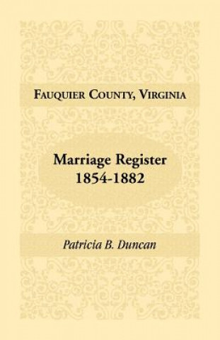 Kniha Fauquier County, Virginia, Marriage Register, 1854-1882 Patricia B Duncan