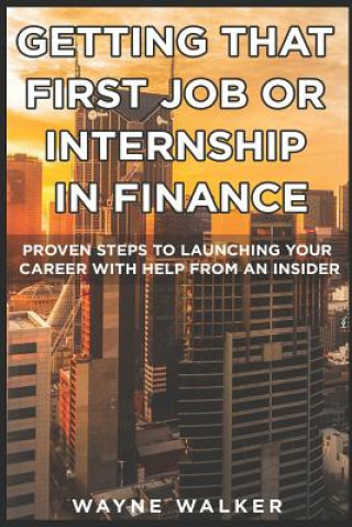 Kniha Getting That First Job or Internship In Finance Wayne Walker
