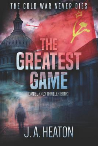 Książka The Greatest Game: Daniel Knox Thriller Book One J a Heaton