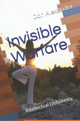 Książka Invisible Warfare: Intellectual Dishonesty Don Alexander