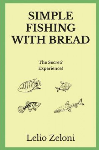 Carte Simple Fishing With Bread: The Secret? Experience! Lelio Zeloni