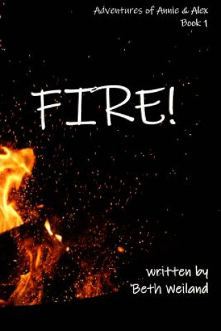 Könyv Fire!: Adventures of Annie & Alex Beth Weiland