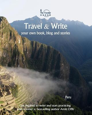 Carte Travel & Write Your Own Book - Peru: Get Inspired to Write Your Own Book While Traveling in Peru Amit Offir