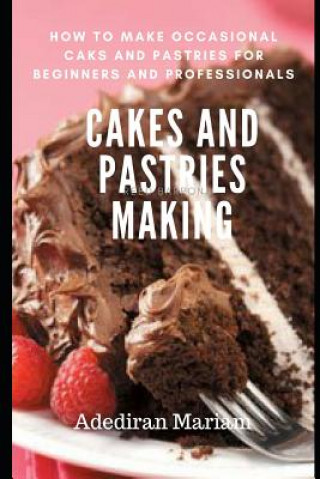 Książka Cake and Pastries Making: How to Make Occasional Cakes and Pastries for Beginners and Professional Adediran Mariam