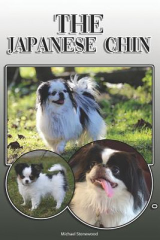Könyv The Japanese Chin: A Complete and Comprehensive Owners Guide To: Buying, Owning, Health, Grooming, Training, Obedience, Understanding and Michael Stonewood