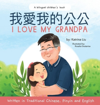 Carte I love my grandpa (Bilingual Chinese with Pinyin and English - Traditional Chinese Version) Katrina Liu