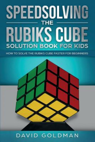 Könyv Speedsolving the Rubik's Cube Solution Book for Kids David Goldman