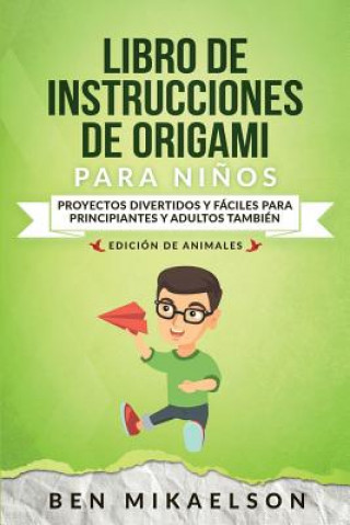 Carte Libro de Instrucciones de Origami para Ninos Edicion de Animales Ben Mikaelson