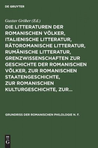 Könyv Litteraturen Der Romanischen Voelker, Italienische Litteratur, Ratoromanische Litteratur, Rumanische Litteratur, Grenzwissenschaften Zur Geschichte De Gustav Gröber