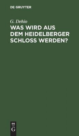 Carte Was wird aus dem Heidelberger Schloss werden? G. Dehio