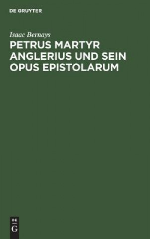 Carte Petrus Martyr Anglerius und sein Opus epistolarum Isaac Bernays