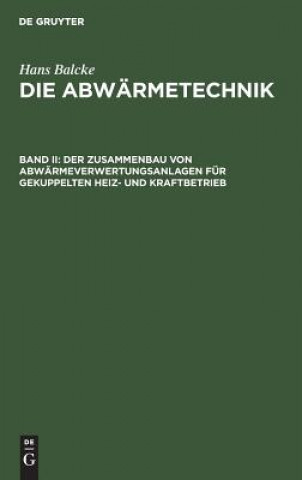 Knjiga Der Zusammenbau Von Abwarmeverwertungsanlagen Fur Gekuppelten Heiz- Und Kraftbetrieb Hans Balcke