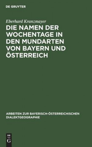 Könyv Namen Der Wochentage in Den Mundarten Von Bayern Und OEsterreich Eberhard Kranzmayer