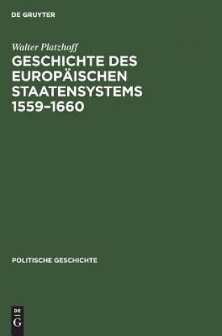 Könyv Geschichte Des Europaischen Staatensystems 1559-1660 Walter Platzhoff