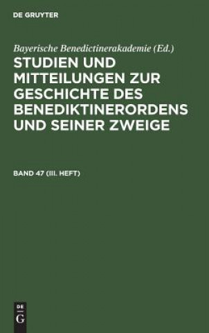 Kniha Studien Und Mitteilungen Zur Geschichte Des Benediktinerordens Und Seiner Zweige. Band 47 (III. Heft) Bayerische Benedictinerakademie