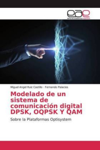 Knjiga Modelado de un sistema de comunicación digital DPSK, OQPSK Y QAM Miguel Angel Ruiz Castillo