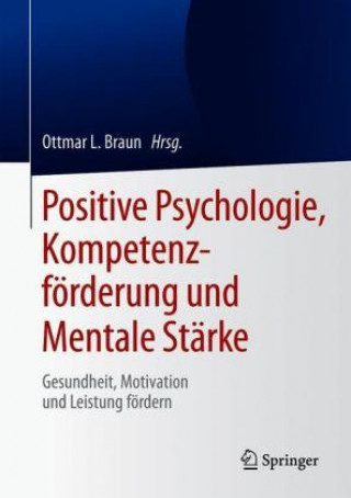 Knjiga Positive Psychologie, Kompetenzforderung und Mentale Starke Ottmar L. Braun