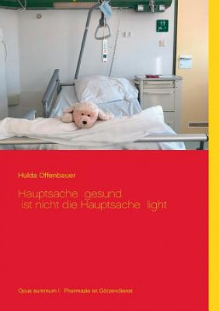 Kniha Hauptsache gesund ist nicht die Hauptsache light Hulda Offenbauer