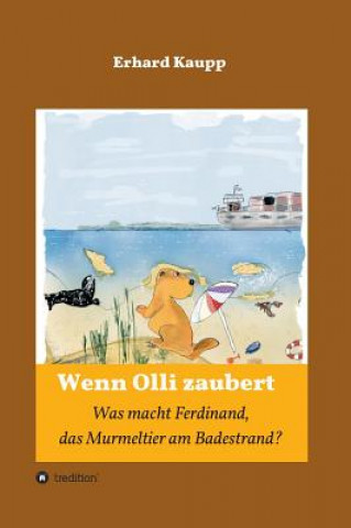 Kniha Was macht denn Ferdinand, das Murmeltier am Badestrand? Erhard Kaupp