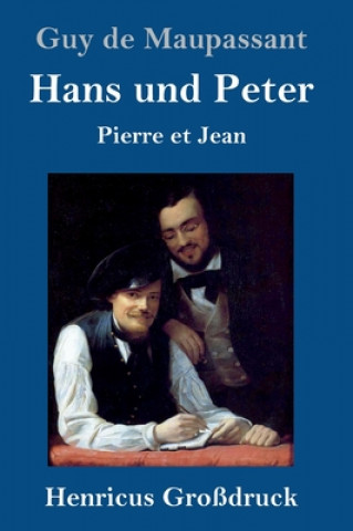 Könyv Hans und Peter (Grossdruck) Guy de Maupassant