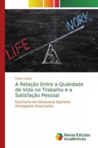 Könyv Relacao Entre a Qualidade de Vida no Trabalho e a Satisfacao Pessoal Felipe Vargas